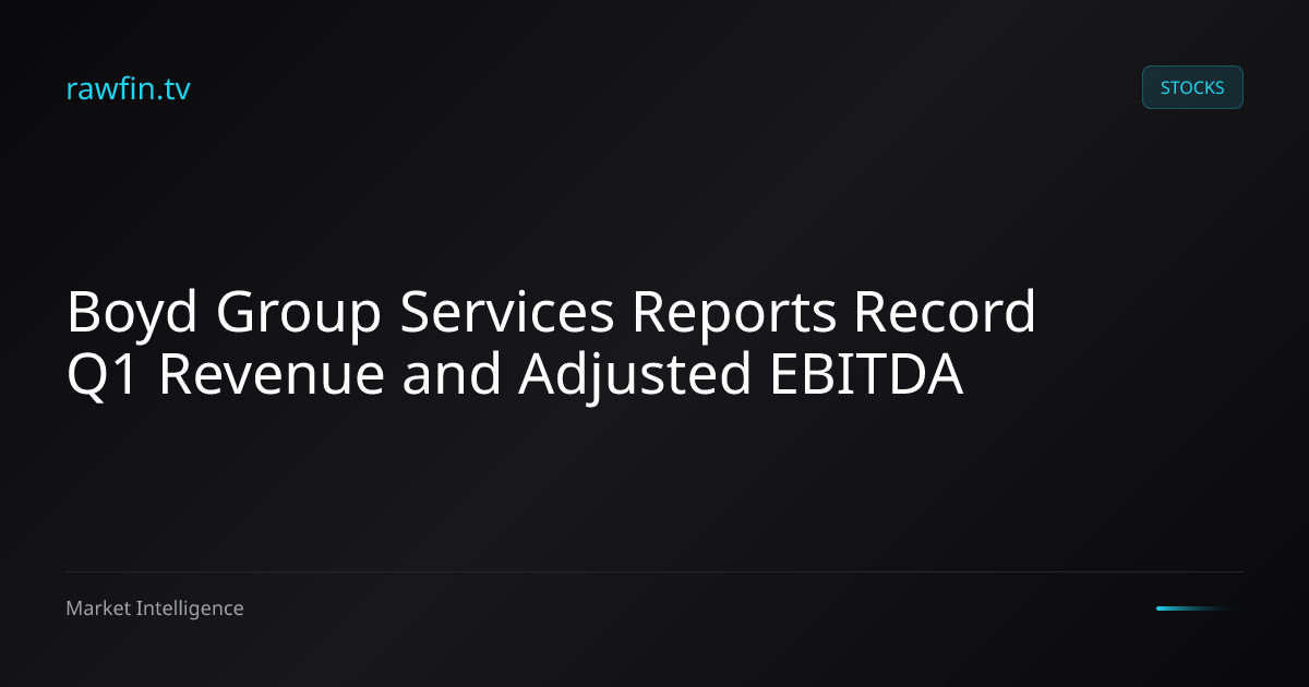 Boyd Group Services Reports Record Q1 Revenue and Adjusted EBITDA