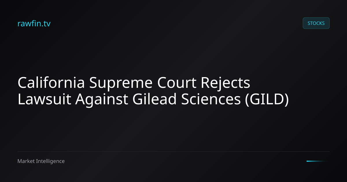 California Supreme Court Rejects Lawsuit Against Gilead Sciences (GILD)