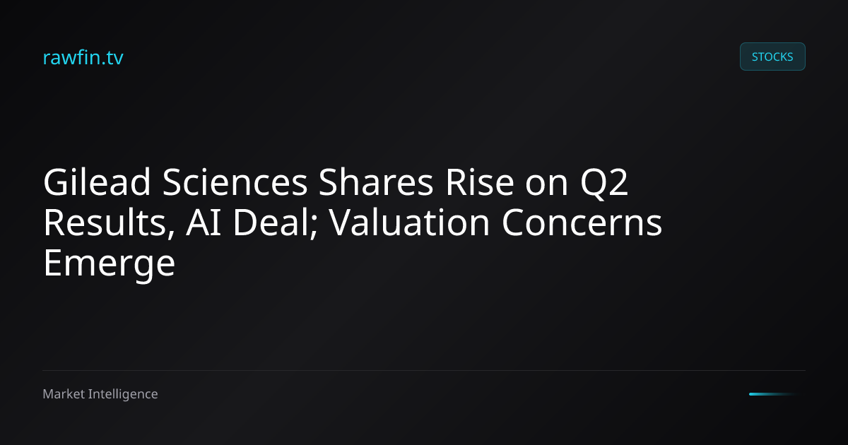 Gilead Sciences Shares Rise on Q2 Results, AI Deal; Valuation Concerns Emerge