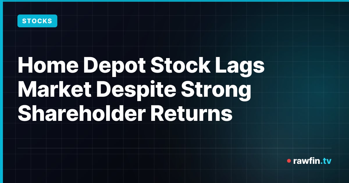 Home Depot Stock Lags Market Despite Strong Shareholder Returns