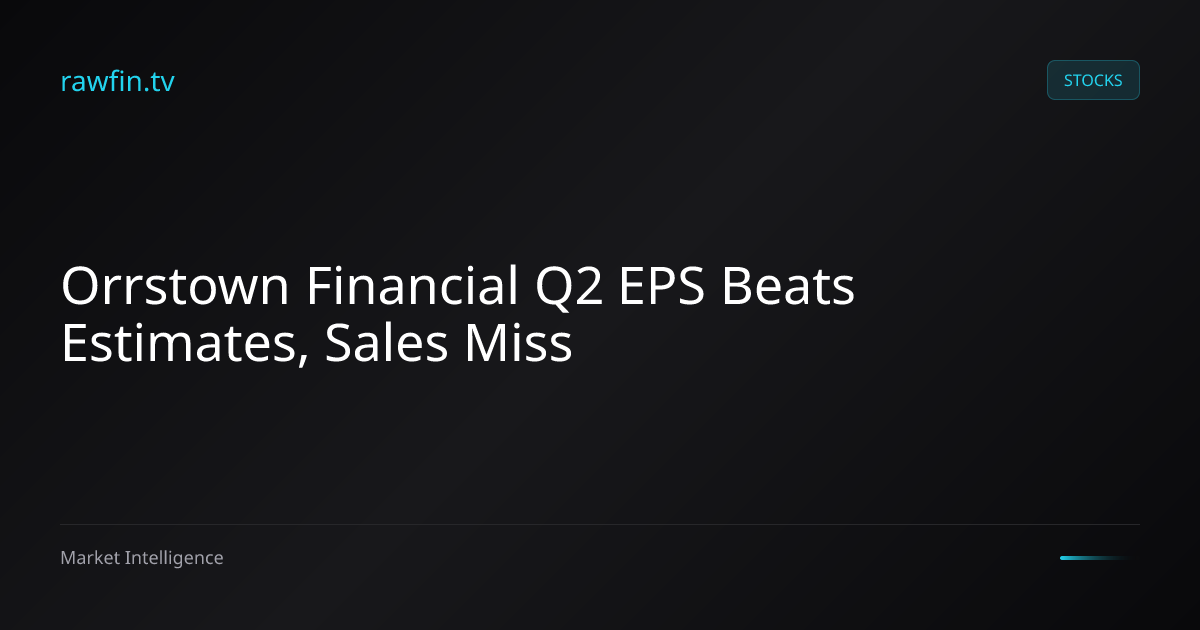 Orrstown Financial Q2 EPS Beats Estimates, Sales Miss