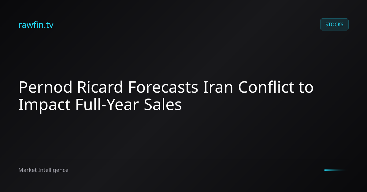 Pernod Ricard Forecasts Iran Conflict to Impact Full-Year Sales