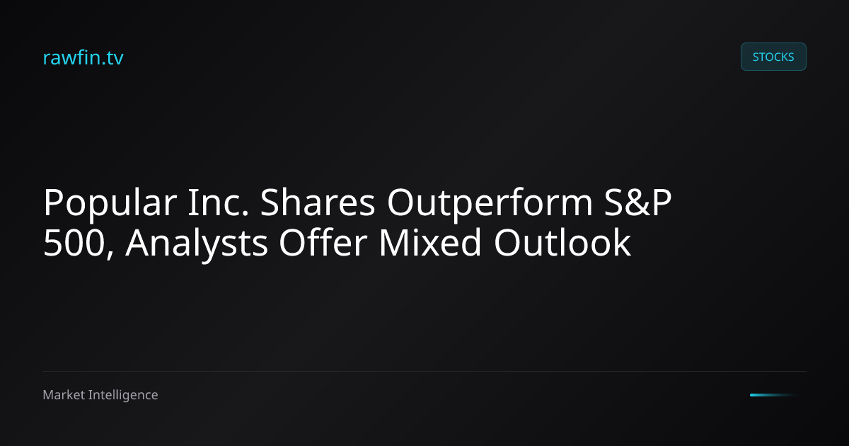Popular Inc. Shares Outperform S&P 500, Analysts Offer Mixed Outlook