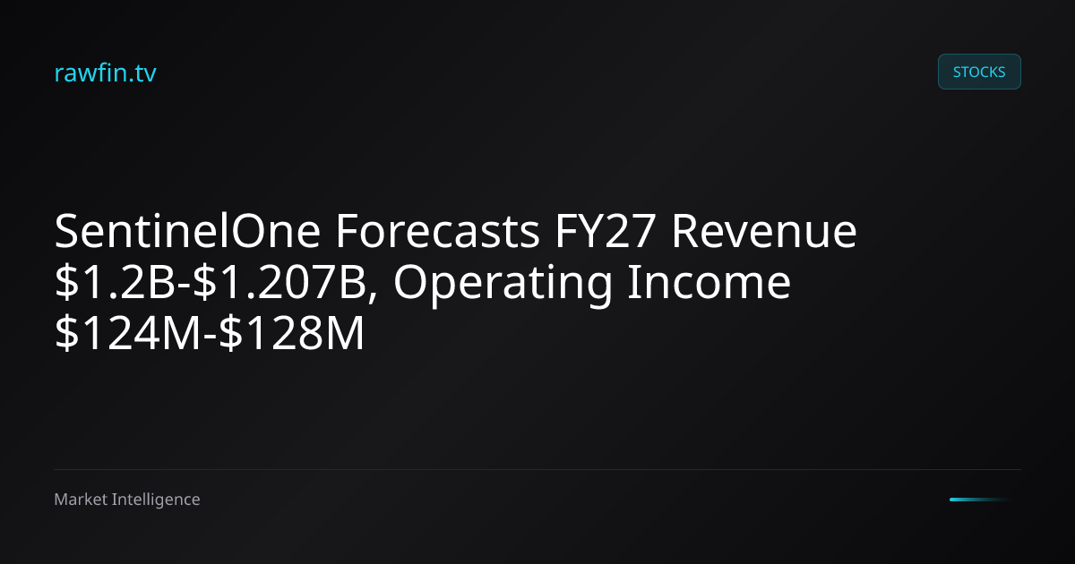 SentinelOne Forecasts FY27 Revenue $1.2B-$1.207B, Operating Income $124M-$128M