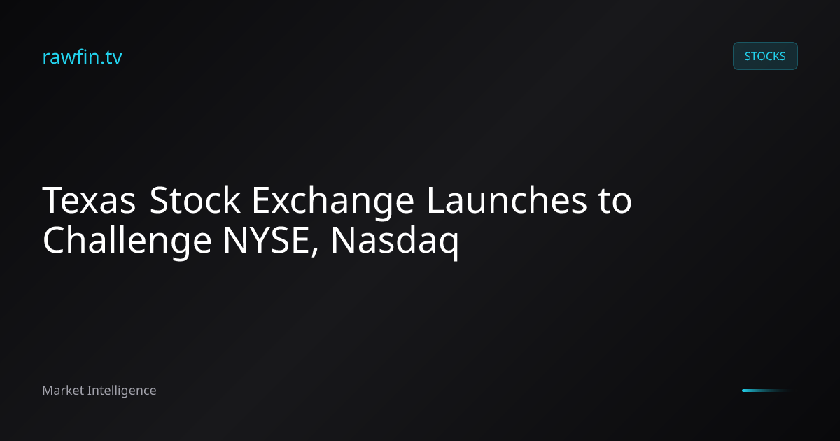 Texas Stock Exchange Launches to Challenge NYSE, Nasdaq