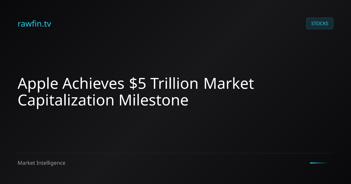 Apple Achieves $5 Trillion Market Capitalization Milestone