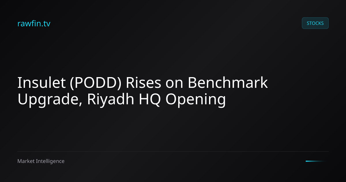 Insulet (PODD) Rises on Benchmark Upgrade, Riyadh HQ Opening