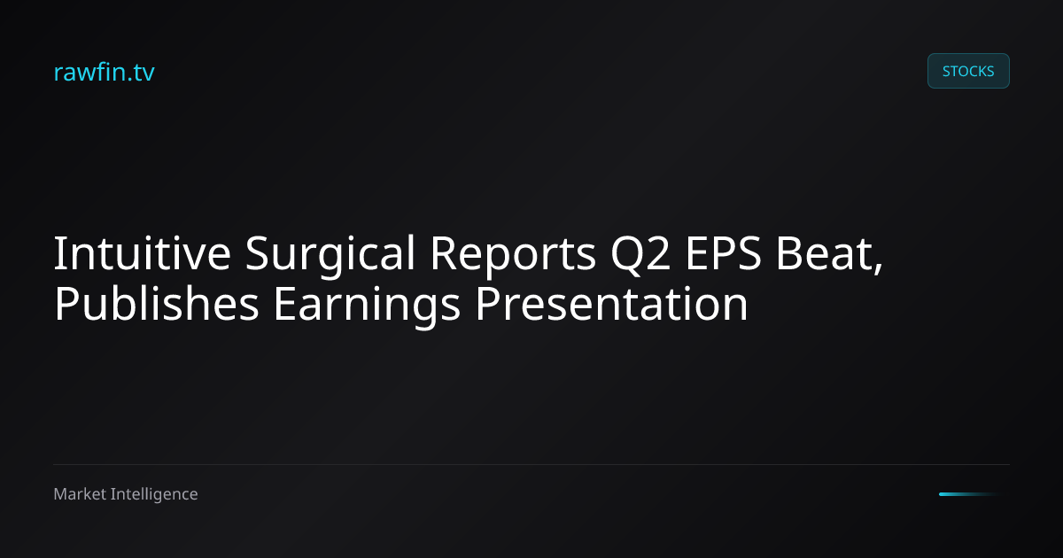 Intuitive Surgical Reports Q2 EPS Beat, Publishes Earnings Presentation