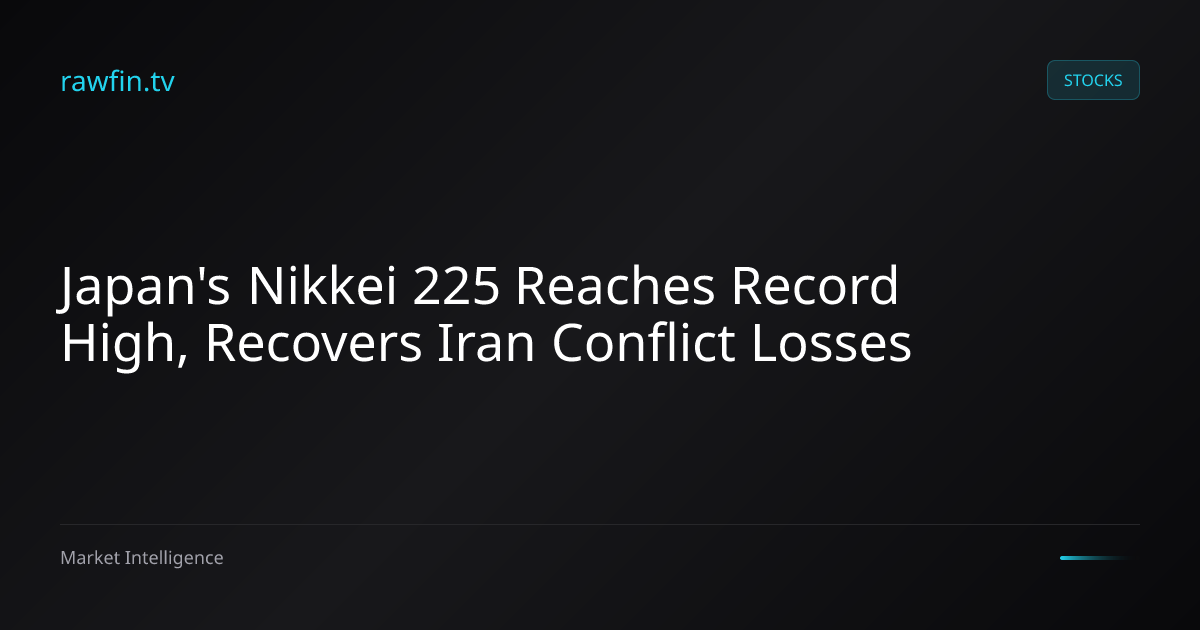 Japan's Nikkei 225 Reaches Record High, Recovers Iran Conflict Losses