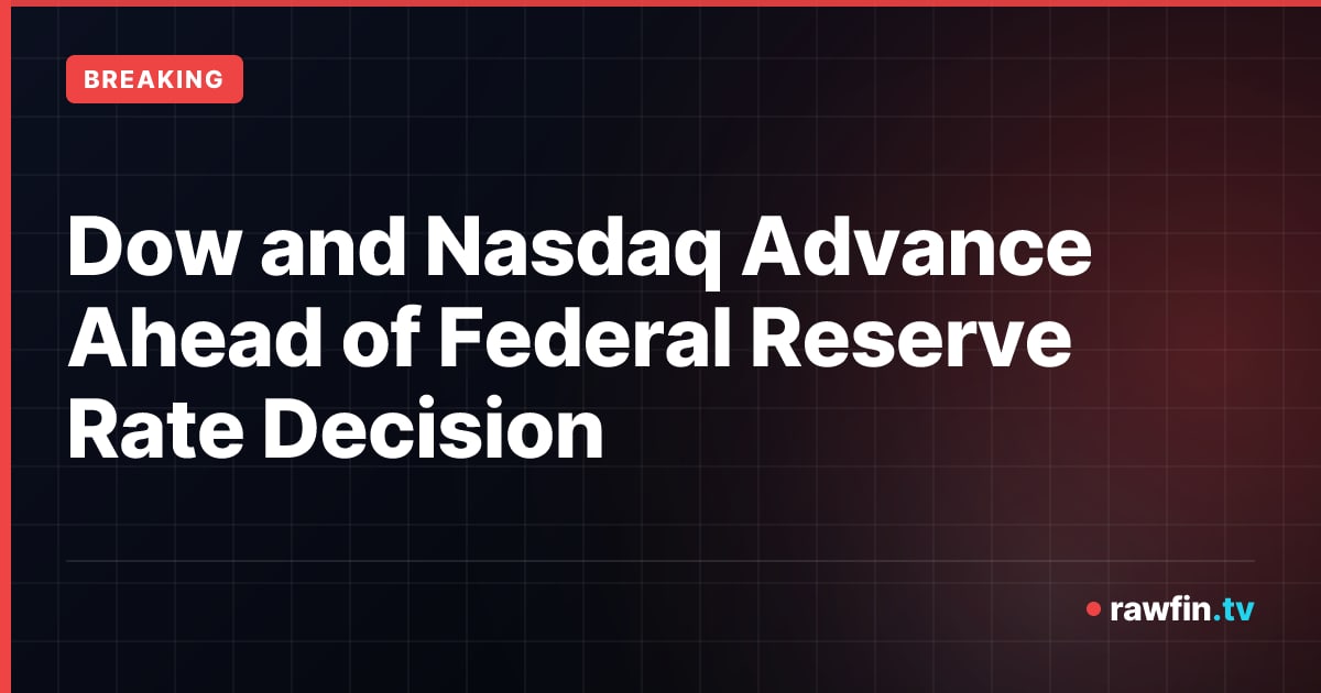 Dow and Nasdaq Advance Ahead of Federal Reserve Rate Decision