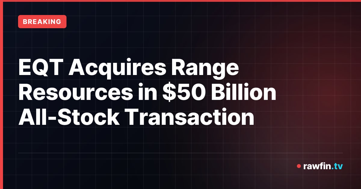 EQT Acquires Range Resources in $50 Billion All-Stock Transaction