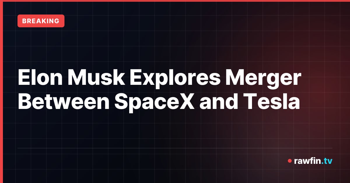 Elon Musk Explores Merger Between SpaceX and Tesla