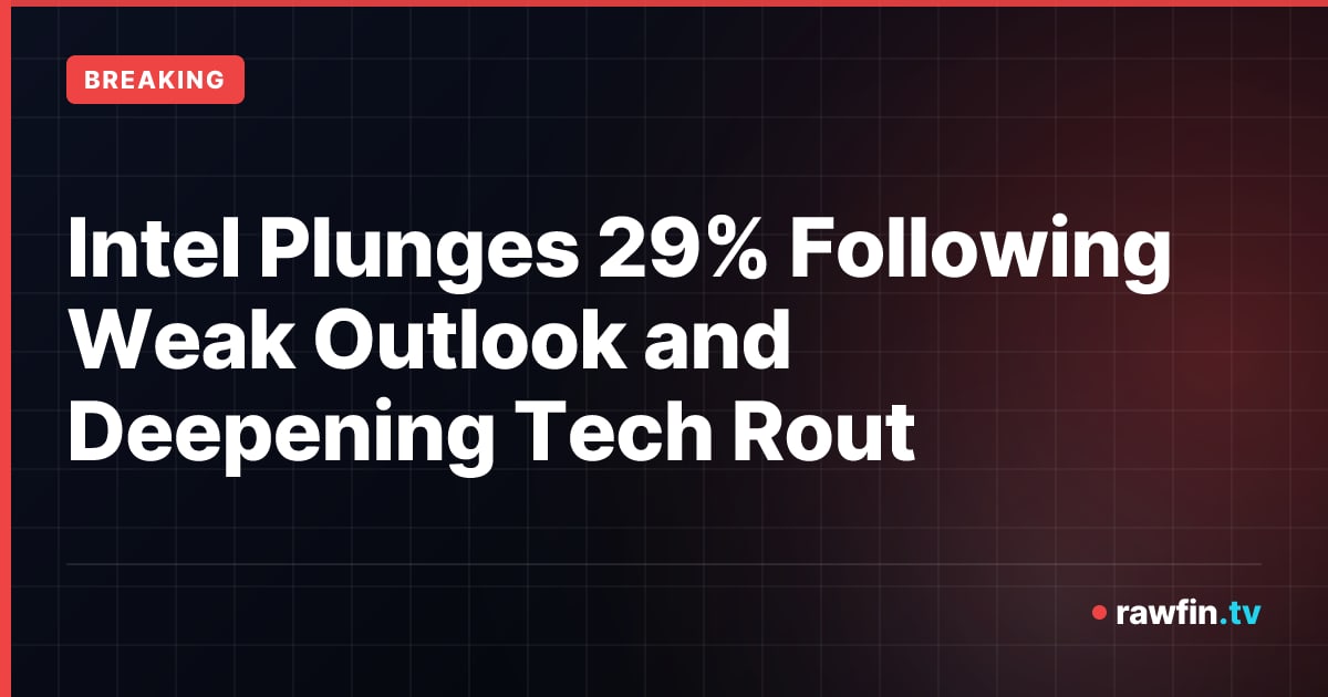 Intel Plunges 29% Following Weak Outlook and Deepening Tech Rout