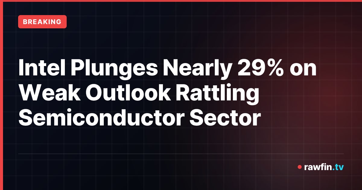 Intel Plunges Nearly 29% on Weak Outlook Rattling Semiconductor Sector