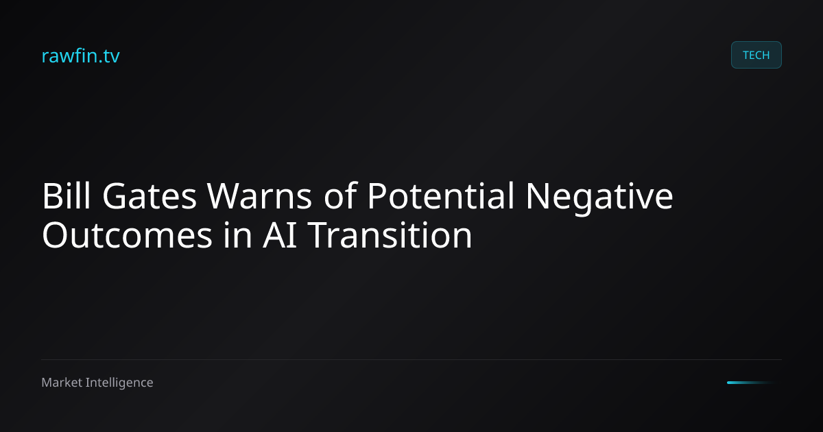 Bill Gates Warns of Potential Negative Outcomes in AI Transition