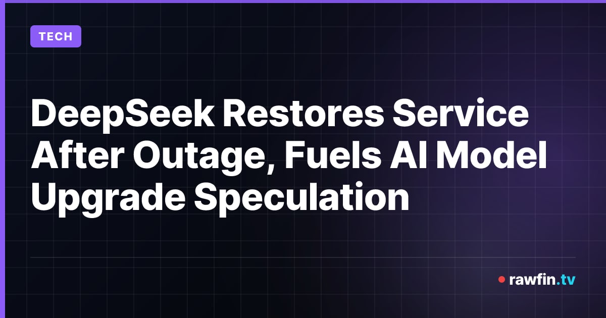 DeepSeek Restores Service After Outage, Fuels AI Model Upgrade Speculation