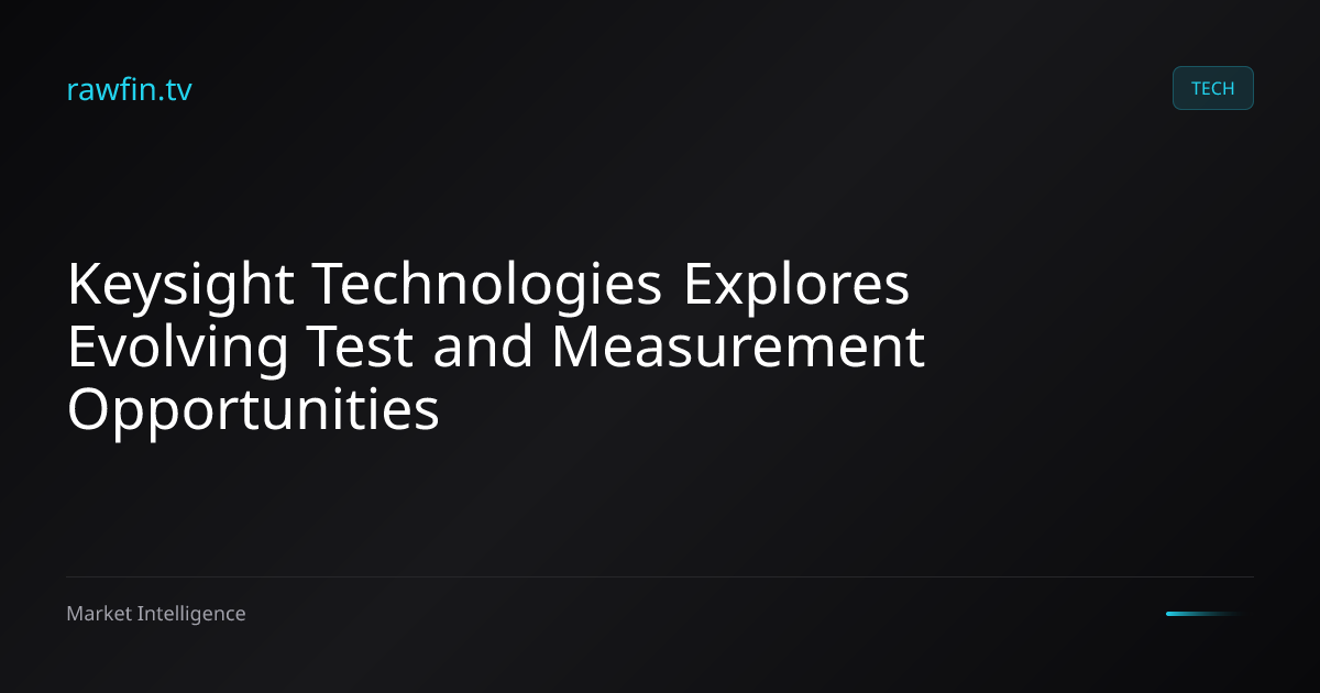 Keysight Technologies Explores Evolving Test and Measurement Opportunities