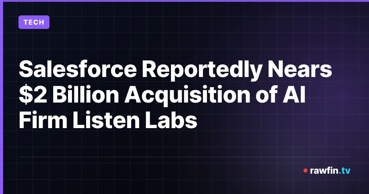 Salesforce Reportedly Nears $2 Billion Acquisition of AI Firm Listen Labs