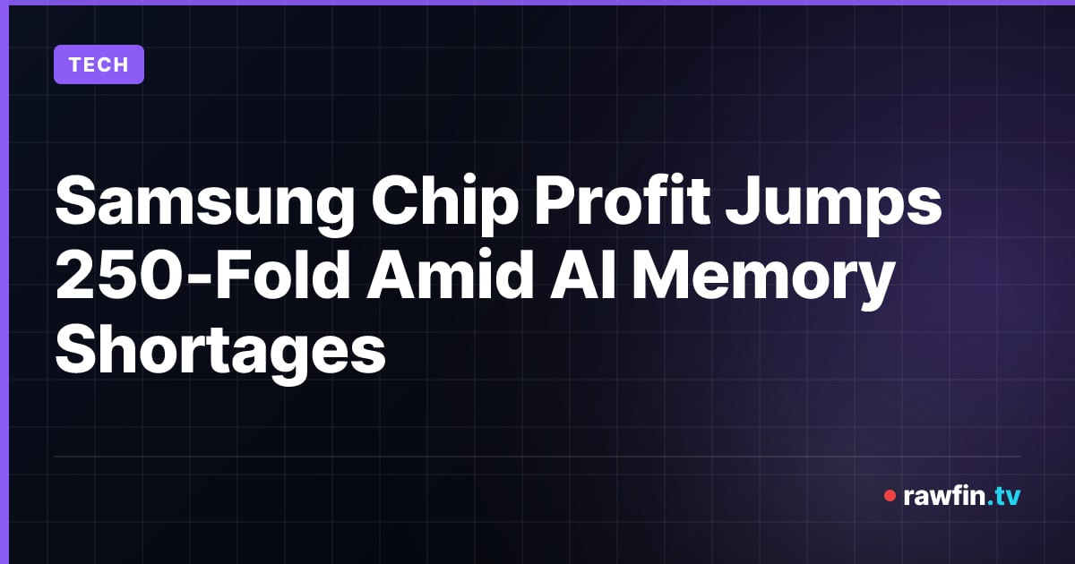 Samsung Chip Profit Jumps 250-Fold Amid AI Memory Shortages