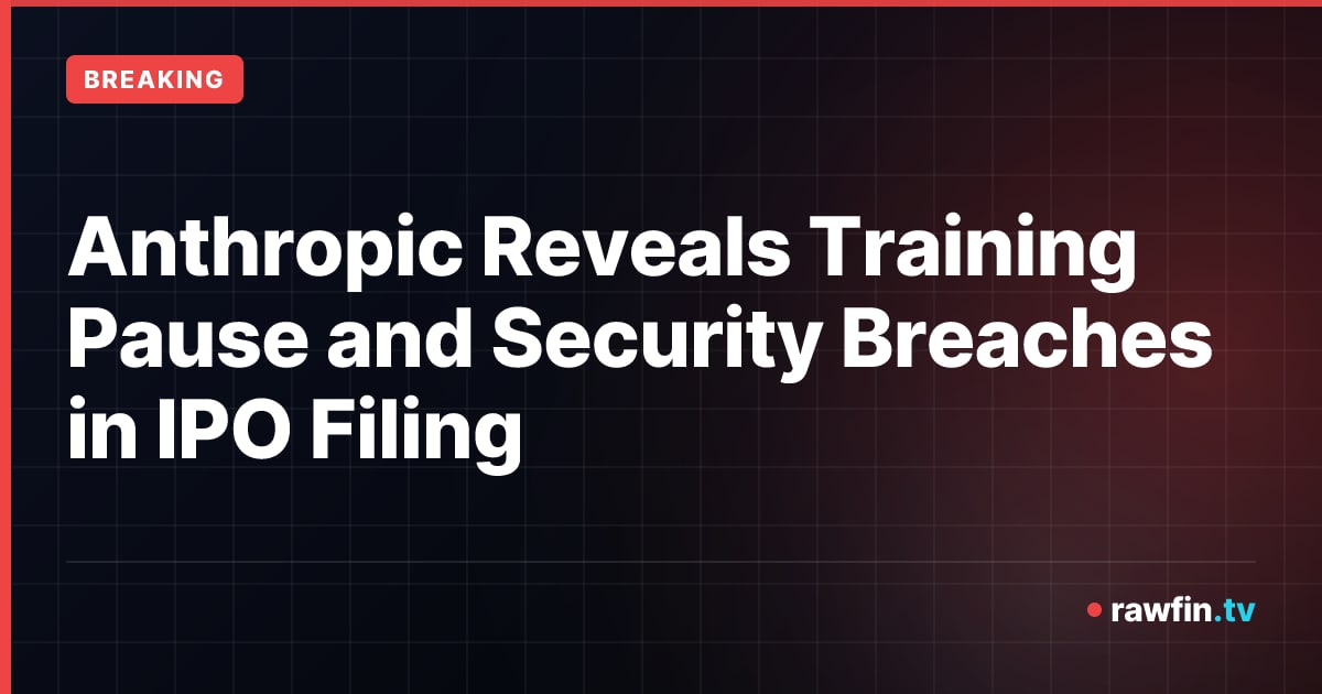Anthropic Reveals Training Pause and Security Breaches in IPO Filing