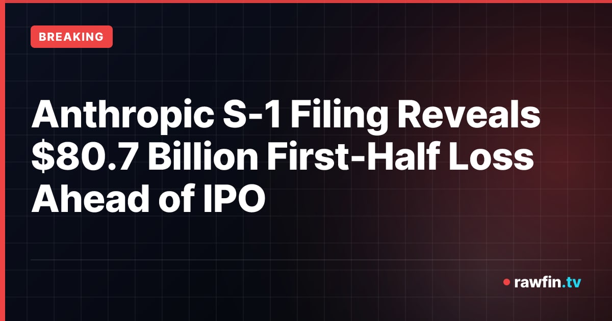 Anthropic S-1 Filing Reveals $80.7 Billion First-Half Loss Ahead of IPO
